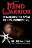 Mind Warrior: Strategies for Total Mental Domination [Paperback] [2010] (Author) Dr. Haha Lung, Christopher Prowant