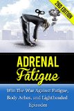 Adrenal Fatigue: Win The War Against Fatigue, Body Aches, and Lightheaded Episodes (body pain, headache, adrenal, stress relief, mindful, symptoms of anxiety, panic disorder)