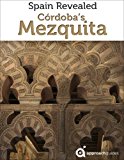 Spain Revealed: Cordoba's Mezquita (Mosque of Cordoba - Travel Guide)