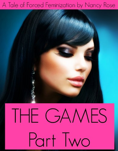The Games (Part Two) - A Tale Of Forced Feminization (The Manhood Games Series Book 2)