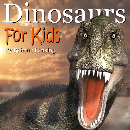 Dinosaurs: Dinosaurs for Kids, a Text and Picture Book: Ages 6-8/Kindergarten-2nd grade and Ages 9-12/3rd grade-6th grade (Animals)