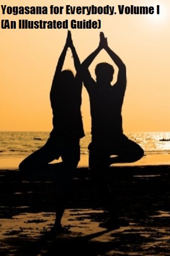 Yogasana For Everybody (Illustrated Guide) - Volume I.