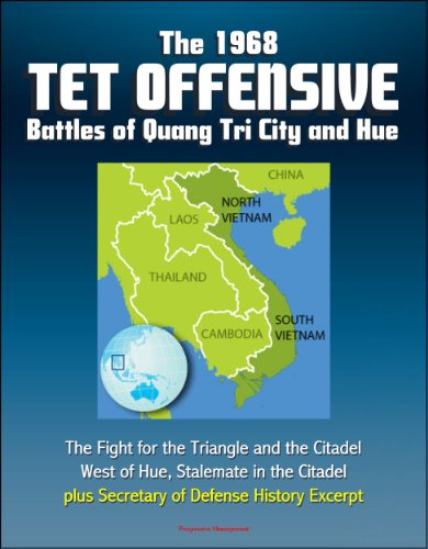 The 1968 Tet Offensive Battles of Quang Tri City and Hue - The Fight for the Triangle and the Citadel, West of Hue, Stalemate in the Citadel, plus Secretary of Defense History Excerpt