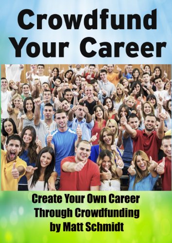 Crowdfund Your Career: Create Your Own Career Through Crowdfunding