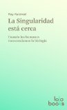 La Singularidad estÃ¡ cerca. Cuando los humanos transcendamos la biologÃ­a (Spanish Edition)