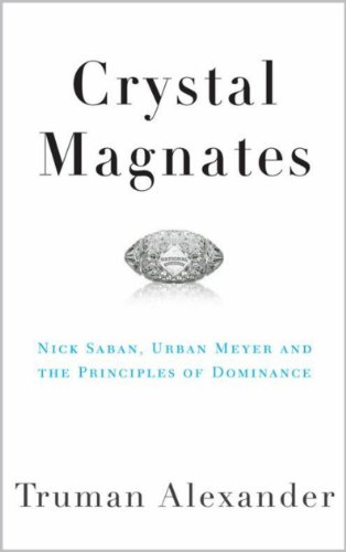 Crystal Magnates: Nick Saban, Urban Meyer and the Principles of Dominance