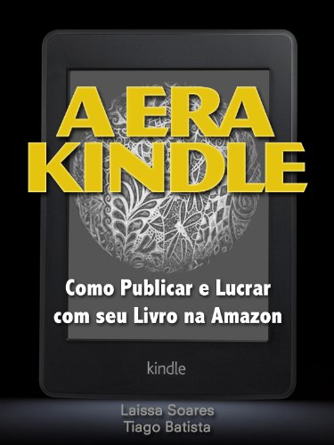 Como Publicar e Lucrar com seu Livro na Amazon - A Era Kindle (Portuguese Edition)