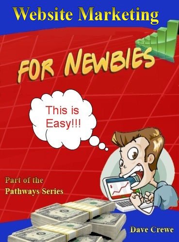 Website Marketing for Newbies (Pathways Step by Step Guides to a Successful Online Business Book 6)