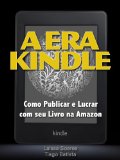 Como Publicar e Lucrar com seu Livro na Amazon - A Era Kindle (Portuguese Edition)