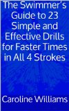 The Swimmer's Guide to 23 Simple and Effective Drills for Faster Times in All 4 Strokes