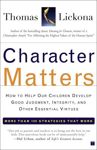 By Thomas Lickona Character Matters: How to Help Our Children Develop Good Judgment, Integrity, and Other Essential Vi (1st First Edition) [Paperback]