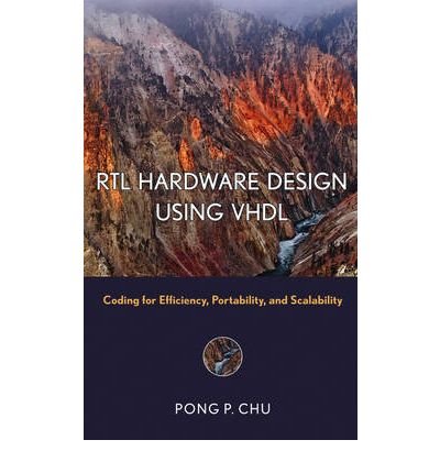 [ RTL Hardware Design Using VHDL: Coding for Efficiency, Portability, and Scalability ] By Chu, Pong P ( Author ) [ 2006 ) [ Hardcover ]