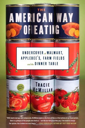 The American Way of Eating: Undercover at Walmart, Applebee's, Farm Fields and the Dinner Table [Hardcover] [2012] (Author) Tracie McMillan