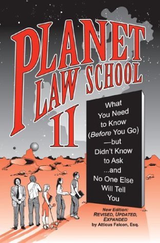 Planet Law School II: What You Need to Know (Before You Go), But Didn't Know to Ask... and No One Else Will Tell You, Second Edition [Paperback] [2003] (Author) Atticus Falcon