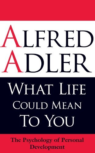 By Alfred Adler - What Life Could Mean to You: The Psychology of Personal Developme (Rep Rev) (2009-08-16) [Paperback]