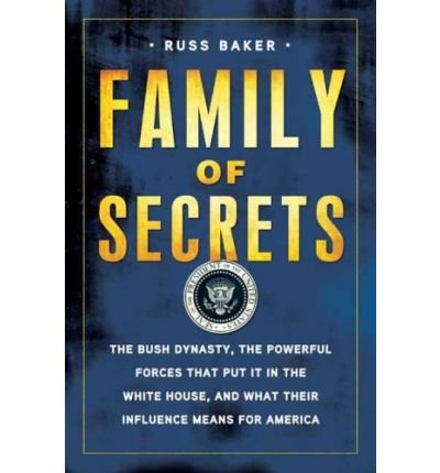 Family of Secrets: The Bush Dynasty, the Powerful Forces That Put It in the White House, and What Their Influence Means for America (Hardback) - Common