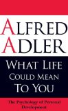 By Alfred Adler - What Life Could Mean to You: The Psychology of Personal Developme (Rep Rev) (2009-08-16) [Paperback]