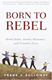[ BORN TO REBEL: BIRTH ORDER, FAMILY DYNAMICS, AND CREATIVE LIVES ] By Sulloway, Frank J. ( Author) 1997 [ Paperback ]