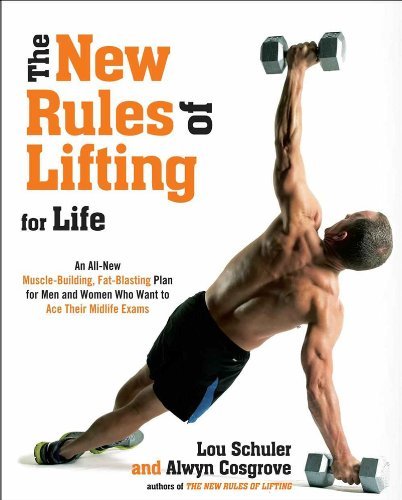 The New Rules of Lifting for Life: An All-New Muscle-Building, Fat-Blasting Plan for Men and Women Who Want to Ace Their Midlife Exams [Paperback] [2012] (Author) Lou Schuler, Alwyn Cosgrove