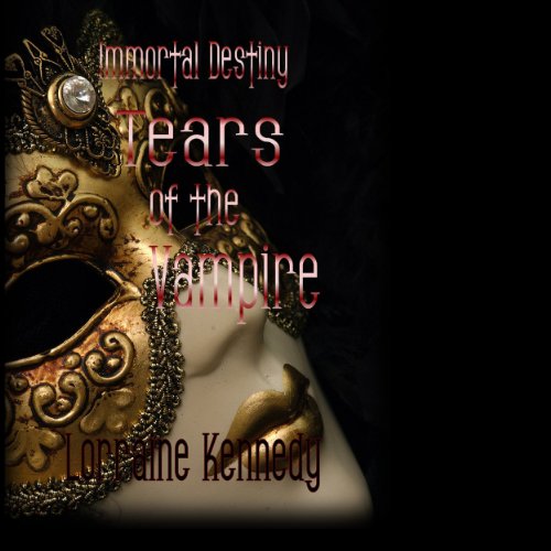 Tears of the Vampire: Immortal Destiny, Book 4