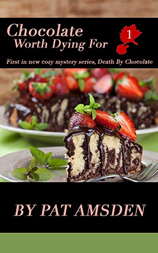 Chocolate Worth Dying For (Death By Chocolate Book 1)