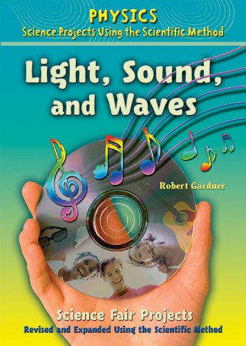 Light, Sound, and Waves Science Fair Projects, Revised and Expanded Using the Scientific Method (Physics Science Projects Using the Scientific Method)