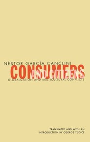 Consumers And Citizens: Globalization and Multicultural Conflicts (Cultural Studies of the Americas Book 6)