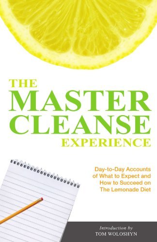 The Master Cleanse Experience: Day-to-Day Accounts of What to Expect and How to Succeed on the Lemonade Diet [Paperback] [2009] (Author) Tom Woloshyn