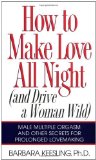How to Make Love All Night: And Drive a Woman Wild! (And Drive a Woman Wild : Male Multiple Orgasm and Other Secrets for Prolonged Lovemaking) [Paperback] [2007] (Author) Barbara Keesling