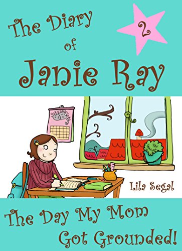 The Day My Mom Got Grounded!  (time-travel diary book for kids aged 9-12) (The Diary of Janie Ray)
