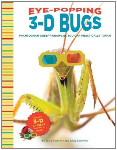 Eye-Popping 3-D Bugs: Phantogram Bugs You Can Practically Touch! [Hardcover] [2011] (Author) Barry Rothstein, Betsy Rothstein, David Burder, Steve Boddy