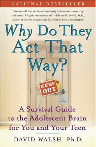 WHY Do They Act That Way?: A Survival Guide to the Adolescent Brain for You and Your Teen [Paperback] [2005] (Author) Dr. David Walsh Ph.D., Nat Bennett