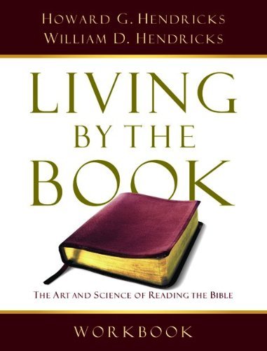 Living By the Book Workbook: The Art and Science of Reading the Bible [Paperback] [2007] (Author) Howard G. G. Hendricks, William D. D. Hendricks