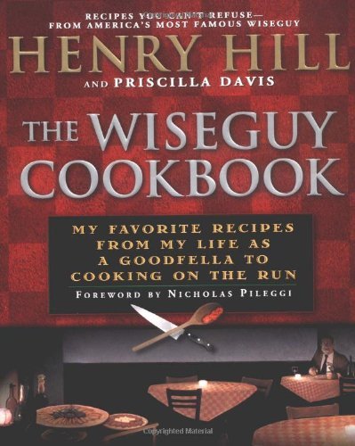 The Wise Guy Cookbook: My Favorite Recipes From My Life as a Goodfella to Cooking on the Run [Paperback] [2002] (Author) Henry Hill, Priscilla Davis, Nicholas Pileggi