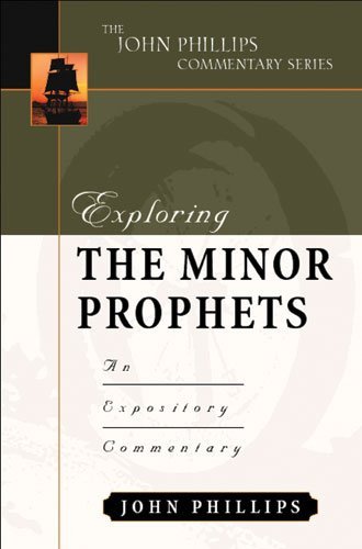 Exploring the Minor Prophets (John Phillips Commentary Series) (The John Phillips Commentary Series) [Hardcover] [2002] (Author) John Phillips