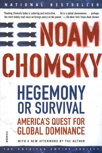 Hegemony or Survival: America's Quest for Global Dominance (The American Empire Project) [Paperback] [2004] (Author) Noam Chomsky