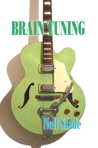BRAIN TUNING: With Have Fun! Anti-Rules- Using Music To Change States of Consciousness (Neil Slade Brain Books Book 8)