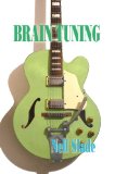 BRAIN TUNING: With Have Fun! Anti-Rules- Using Music To Change States of Consciousness (Neil Slade Brain Books Book 8)