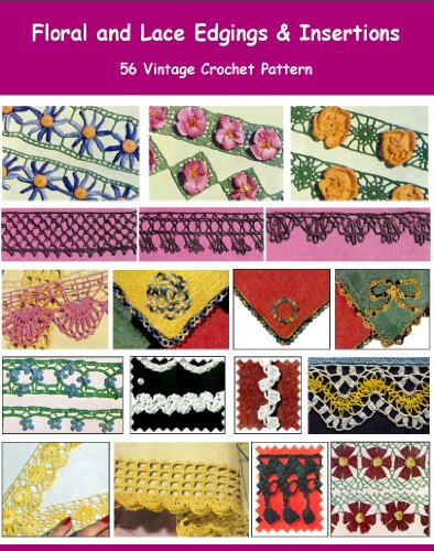 Floral and Lace Edgings & Insertions - 56 Vintage Crochet Patterns