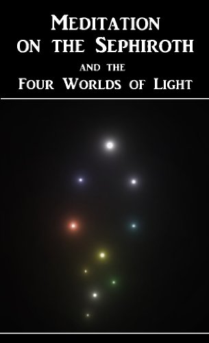Meditation on the Sephiroth and the Four Worlds of Light: Awakening to the Reality of the Kabbalah
