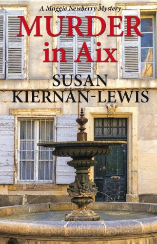 Murder in Aix: Book 5 in the Maggie Newberry Mysteries (The Maggie Newberry Mystery Series)