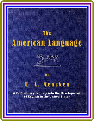 The American Language / A Preliminary Inquiry into the Development of English in the United States by Henry L. Mencken