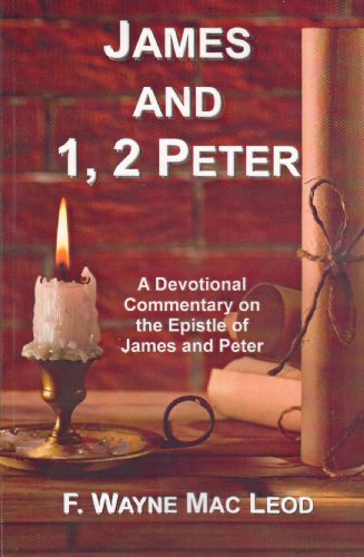 James and 1, 2 Peter: A Devotional Commentary on the Epistles of James and Peter (Light To My Path Devotional Commentary Series Book 35)