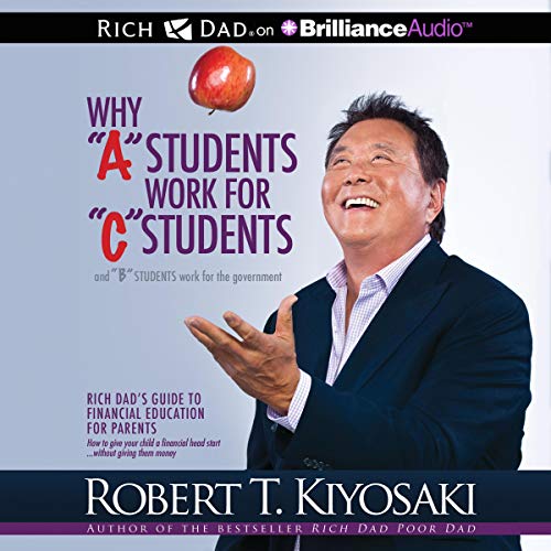 Book Cover Why 'A' Students Work for 'C' Students and 'B' Students Work for the Government: Rich Dad's Guide to Financial Education for Parents