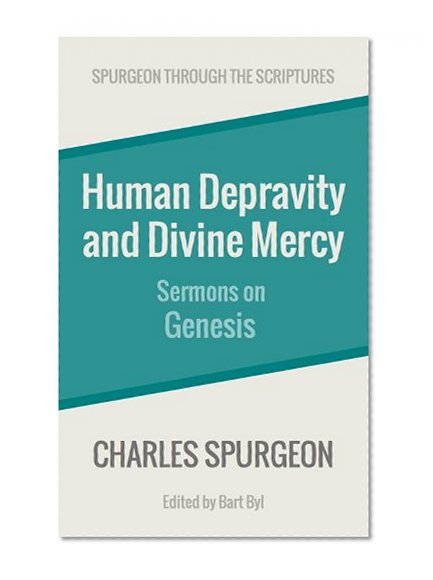 Human Depravity and Divine Mercy: Sermons on Genesis (Spurgeon Through the Scriptures)