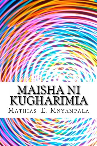 Maisha ni kugharimia (Miswada ya Mathias E. Mnyampala) (Volume 1) (Swahili Edition)