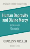 Human Depravity and Divine Mercy: Sermons on Genesis (Spurgeon Through the Scriptures)