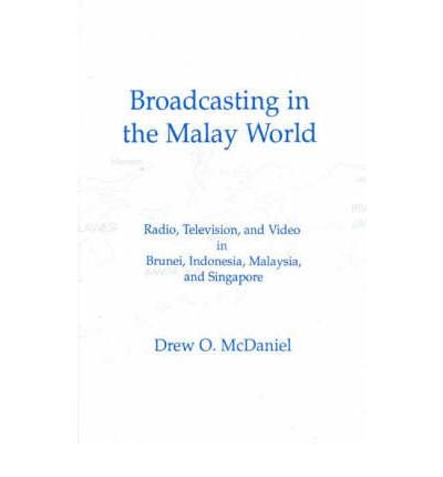 [ Broadcasting in the Malay World: Radio, Television, and Video in Brunei, Indonesia, Malaysia, and Singapore[ BROADCASTING IN THE MALAY WORLD: RADIO, TELEVISION, AND VIDEO IN BRUNEI, INDONESIA, MALAYSIA, AND SINGAPORE ] By McDaniel, Drew O. ( Author )Jan