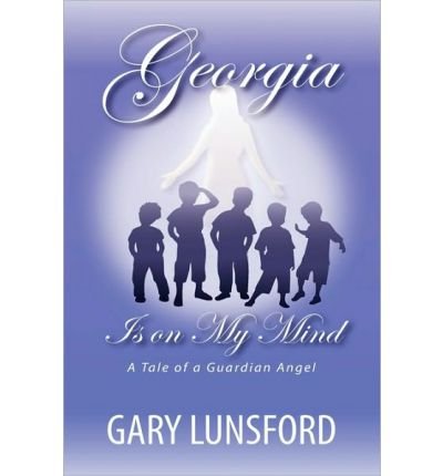 [ Georgia Is on My Mind: A Tale of a Guardian Angel [ GEORGIA IS ON MY MIND: A TALE OF A GUARDIAN ANGEL ] By Lunsford, Gary ( Author )Mar-13-2010 Hardcover