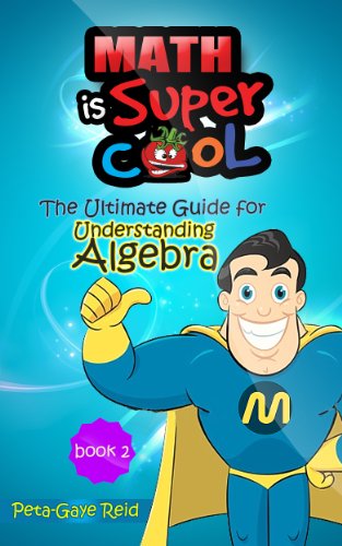 The Ultimate Guide for Understanding Algebra 2: How to get results in Algebra 2 fast and Get A+ in Algebra 2: Algebra 1, Algebra 2 (Book 2)